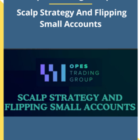 Opes Trading Group – Scalp Strategy And Flipping Small Accounts