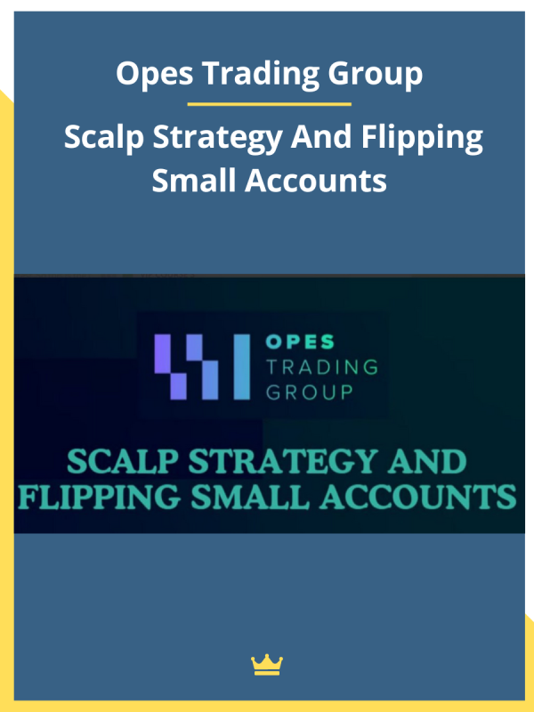 Opes Trading Group – Scalp Strategy And Flipping Small Accounts