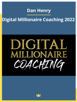 Digital Millionaire Coaching 2022 By Dan Henry
