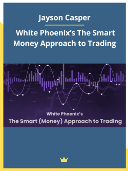 Jayson Casper – White Phoenix’s The Smart Money Approach to Trading