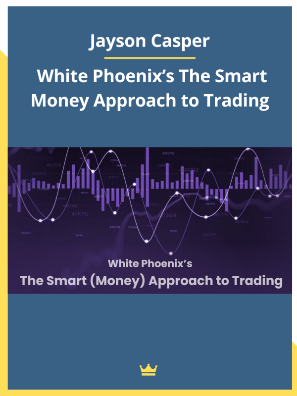 Jayson Casper – White Phoenix’s The Smart Money Approach to Trading