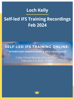 Self-led IFS Training Recordings Feb 2024 By Loch Kelly