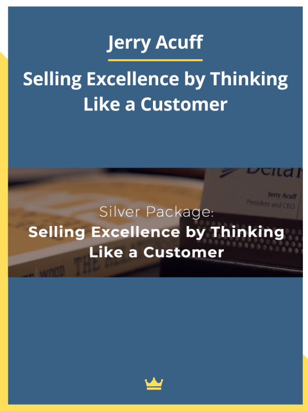 Jerry Acuff – Selling Excellence by Thinking Like a Customer