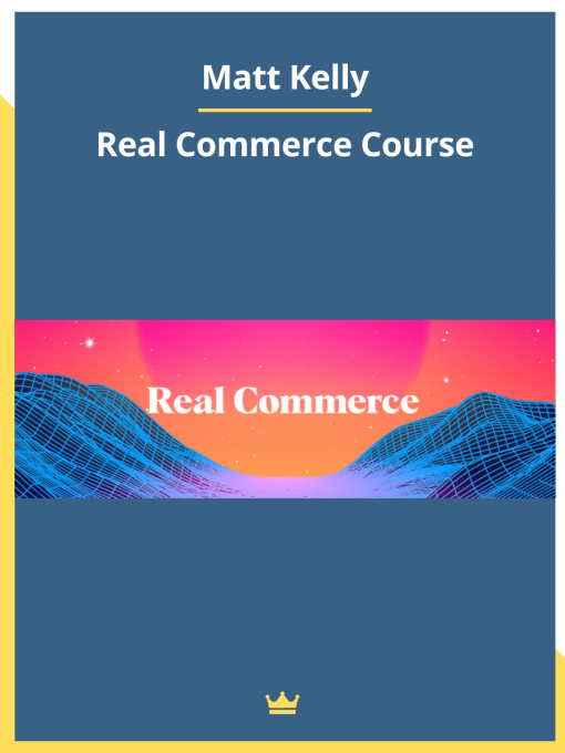 Real Commerce Course By Matt Kelly