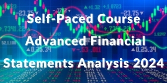 Self-Paced Course – Advanced Financial Statements Analysis 2024