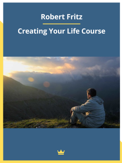 Download Robert Fritz – Creating Your Life Course