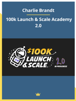 Charlie Brandt – 100k Launch & Scale Academy 2.0 For Download