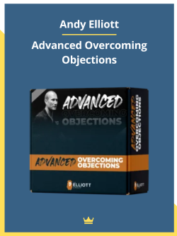 Advanced Overcoming Objections By Andy Elliott