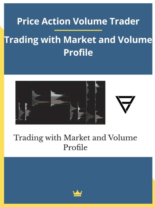 Price Action Volume Trader – Trading with Market and Volume Profile