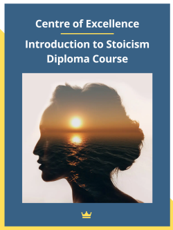 Centre of Excellence – Introduction to Stoicism Diploma Course