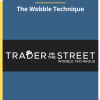 Trader on the Street – The Wobble Technique